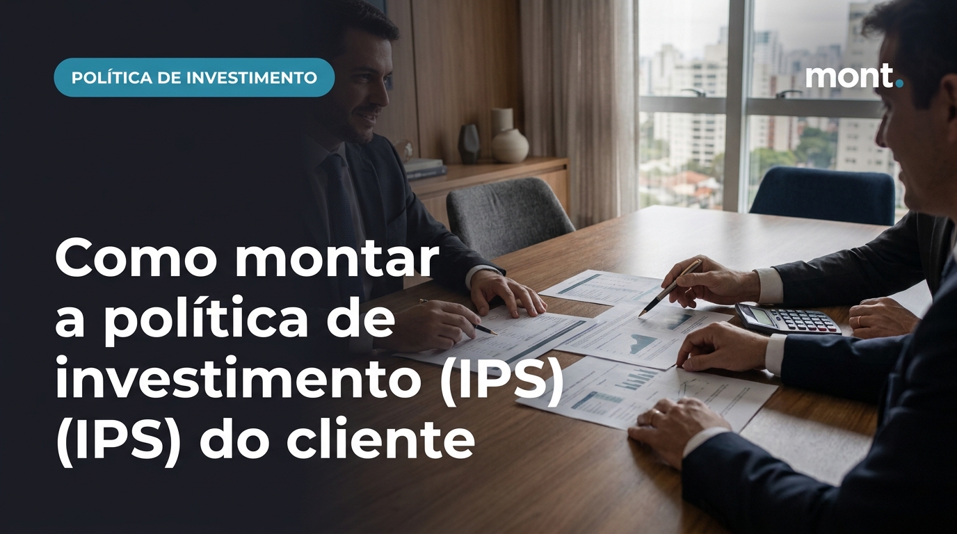 Como montar a política de investimento (IPS) do cliente